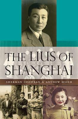 Lius of Shanghai by Sherman Cochran, Andrew Hsieh