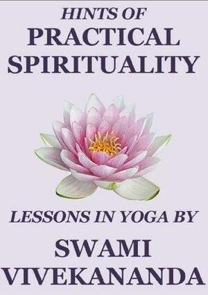 Hints of Practical Spirituality: Lessons in Yoga by Vivekananda