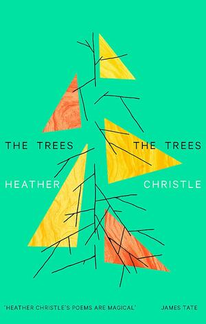 The Trees The Trees by Heather Christle