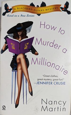 How to Murder a Millionaire: A Blackbird Sisters Mystery by Nancy Martin