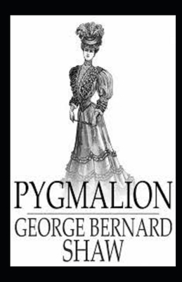 Pygmalion Illustrated by George Bernard Shaw