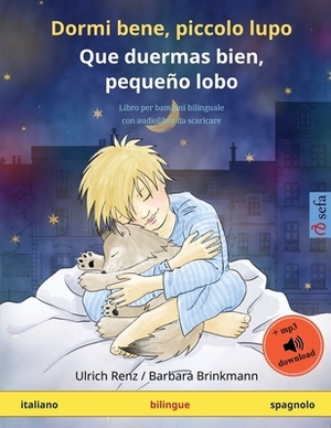 Dormi bene, piccolo lupo - Que duermas bien, pequeño lobo (italiano - spagnolo): Libro per bambini bilinguale con audiolibro da scaricare by Ulrich Renz