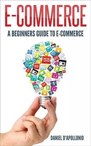 E-commerce a Beginners Guide to E-commerce by Daniel D'Apollonio