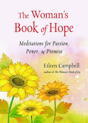 The Woman's Book of Hope: Meditations for Passion, Power, and Promise (10 Minute Meditation Book, Practical Mindfulness for Hope, for Fans of He by Eileen Campbell