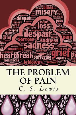 The Problem of Pain: by C.S. Lewis