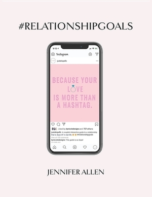 #Relationship #Goals: An Interactive Couple's Guide to Developing & Maintaining a Relationship That Is Dope in Real Life and Not Just on Soc by Jennifer Allen