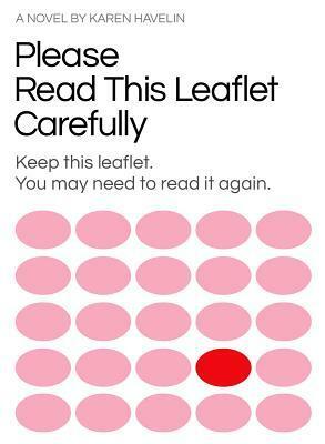 Please Read This Leaflet Carefully: Keep This Leaflet. You May Need to Read It Again. by Karen Havelin