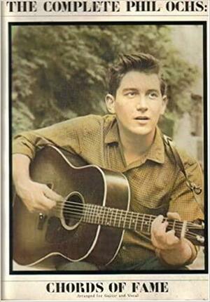 The Complete Phil Ochs: Chords of Fame by Marc Eliot, Tom Nolan, Phil Ochs