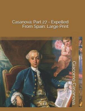 Casanova: Part 27 - Expelled from Spain: Large Print by Giacomo Casanova