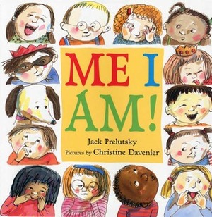 Me I Am! by Jack Prelutsky, Christine Davenier