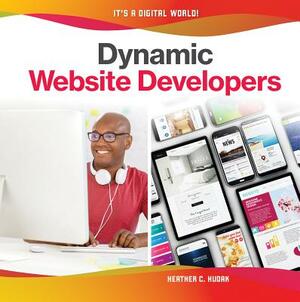Dynamic Website Developers by Heather C. Hudak