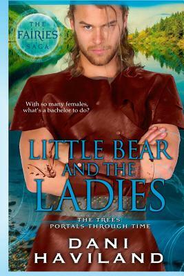 Little Bear and the Ladies: The Fairies Saga - Book Three and a half by Dani Haviland