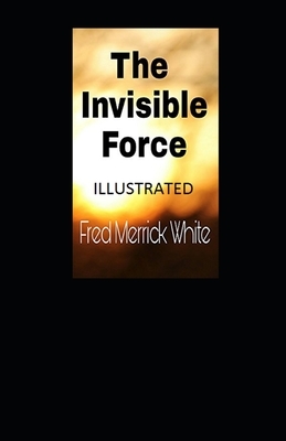 The Invisible Force Illustrated by Fred Merrick White