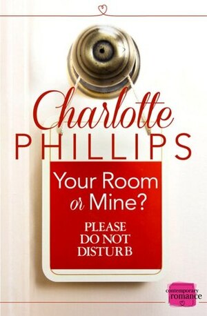 Your Room Or Mine? by Charlotte Phillips