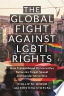 The Global Fight Against LGBTI Rights: How Transnational Conservative Networks Target Sexual and Gender Minorities by Phillip M. Ayoub, Kristina Stoeckl