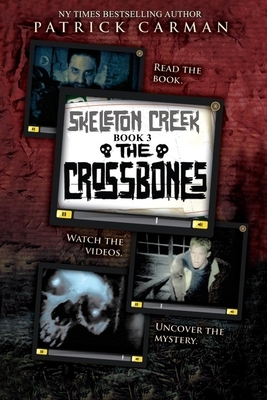Skeleton Creek #3: The Crossbones by Patrick Carman