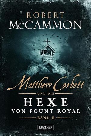 Matthew Corbett und die Hexe von Fount Royal by Robert R. McCammon