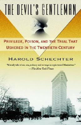 The Devil's Gentleman: Privilege, Poison, and the Trial That Ushered in the Twentieth Century by Harold Schechter