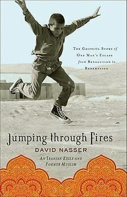 Jumping Through Fires: The Gripping Story of One Man's Escape from Revolution to Redemption by David Nasser