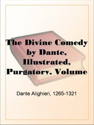 The Divine Comedy by Dante, Illustrated, Purgatory, Volume 1 by Dante Alighieri