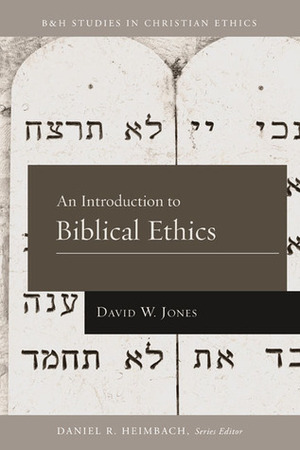 An Introduction to Biblical Ethics by David W. Jones