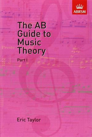 The AB Guide to Music Theory, Part 1 by Eric Taylor