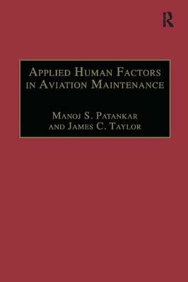 Applied Human Factors in Aviation Maintenance by Manoj S. Patankar, James C. Taylor