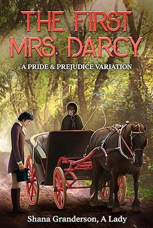 The First Mrs Darcy  by Shana Granderson A Lady