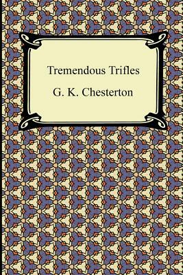 Tremendous Trifles by G. K. Chesterton