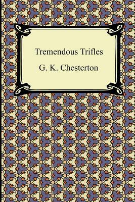 Tremendous Trifles by G.K. Chesterton