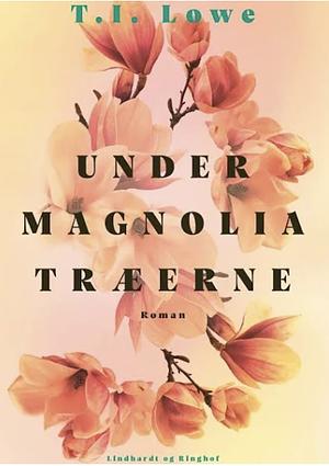 Under magnoliatræerne by T.I. Lowe