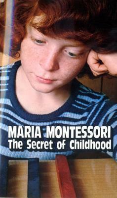 Secret of Childhood by Maria Montessori