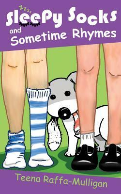 Sleepy Socks & Sometime Rhymes: Poems for home and classroom by Teena Raffa-Mulligan