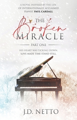 The Broken Miracle: Part One by J.D. Netto