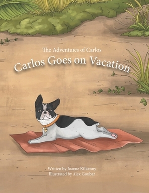 The Adventures of Carlos: Carlos Goes on Vacation by Joanne Kilkenny