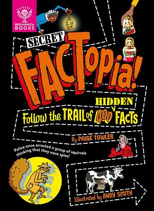 Secret FACTopia! Follow the trail of 400 hidden facts by Paige Towler