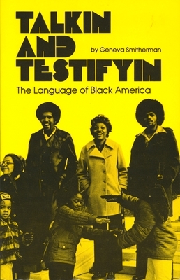 Talkin and Testifyin: The Language of Black America (Revised) by Geneva Smitherman