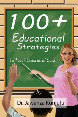 100 Plus Educational Strategies to Teach Children of Color by Jawanza Kunjufu