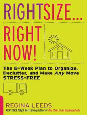 Rightsize . . . Right Now!: The 8-Week Plan to Organize, Declutter, and Make Any Move Stress-Free by Regina Leeds