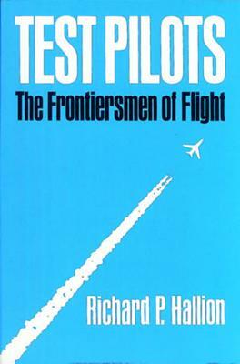 Test Pilots: The Frontiersmen of Flight, Revised Edition by Richard P. Hallion