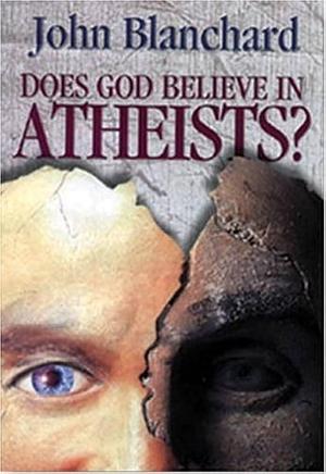 Does God Believe in Atheists by Sinclair B. Ferguson, John Blanchard, John Blanchard