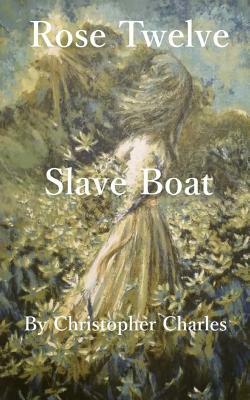 Rose Twelve: Slave Boat by Christopher Charles