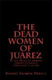 The Dead Women of Juárez by Robert Andrew Powell