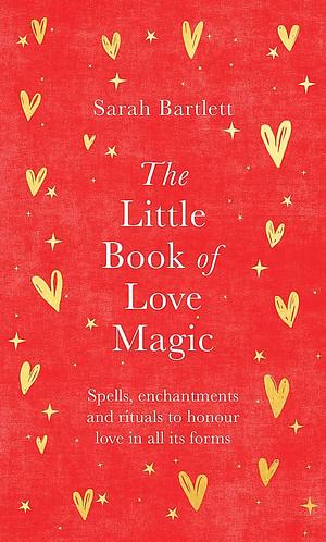 The Little Book of Love Magic by Sarah Bartlett