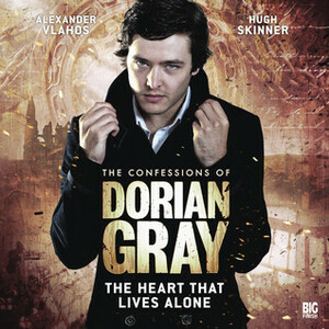 The Confessions of Dorian Gray: The Heart That Lives Alone by Scott Handcock