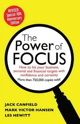 The Power of Focus: How to Hit Your Business, Personal and Financial Targets with Absolute Confidence and Certainty by Les Hewitt, Jack Canfield, Mark Hansen