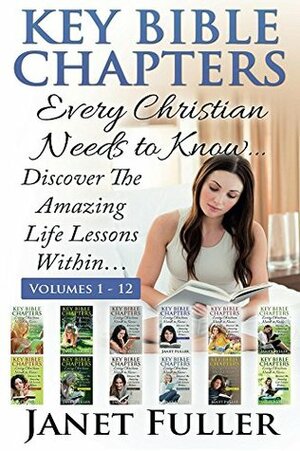 The Bible: THE KEY BIBLE CHAPTERS (Volumes 1-12) - Every Christian Needs to Know: Discover the Amazing Life Lessons Within... by Janet Fuller