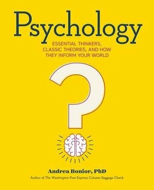 Psychology - Essential Thinkers, Classic Theories, and How They Inform Your World by Andrea Bonior