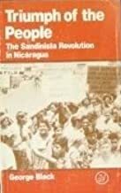 Triumph Of The People: The Sandinista Revolution In Nicaragua by George Black