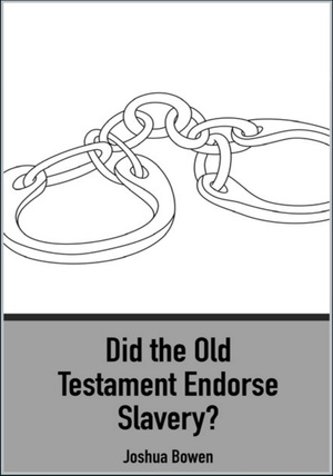 Did the Old Testament Endorse Slavery? by Joshua Bowen